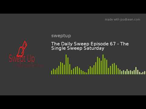 The Daily Sweep Episode 67 - The Single Sweep Saturday