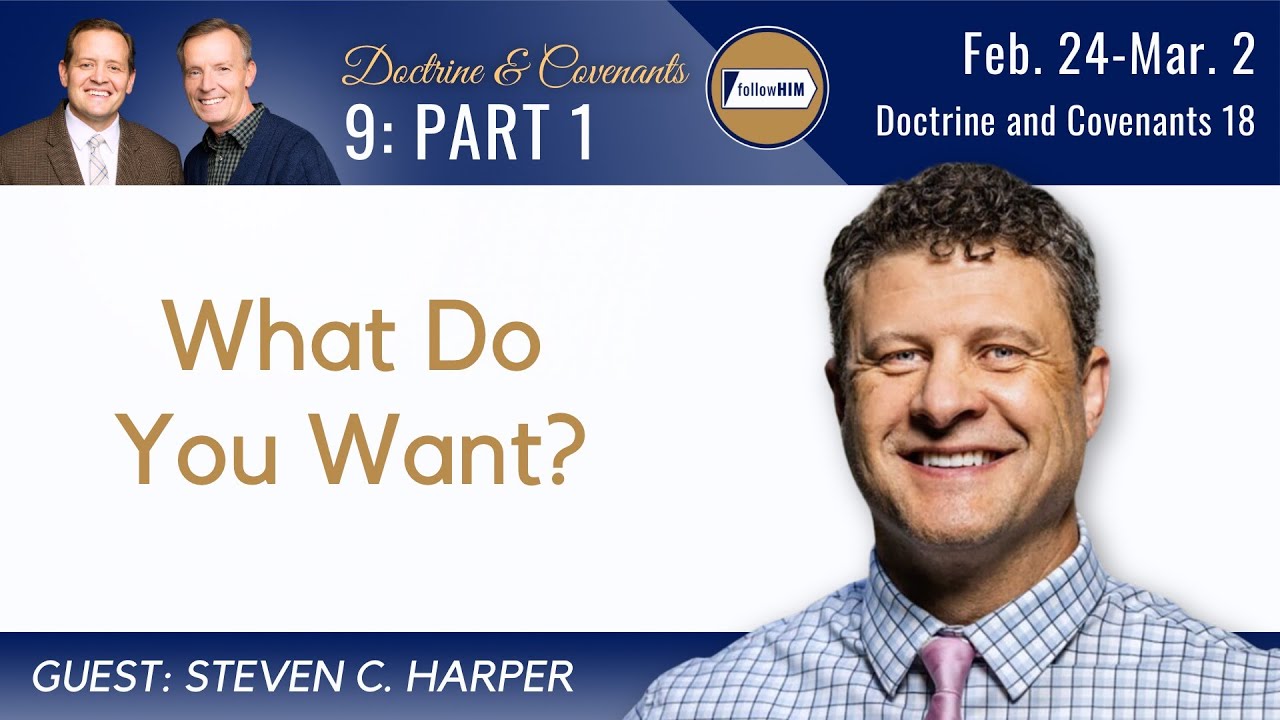 Doctrine & Covenants 18 Part 1 • Dr. Steven C. Harper • February 24 - March 2 • Come Follow Me