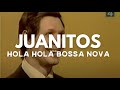Juanitos - Hola Hola Bossa Nova 