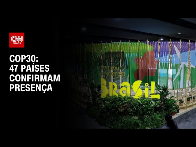 COP30: 47 países confirmam presença em Belém | AGORA CNN
