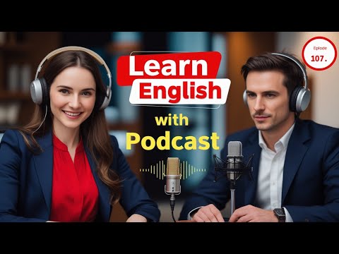 Learn English quickly with podcast English learning Conversation Episode 107