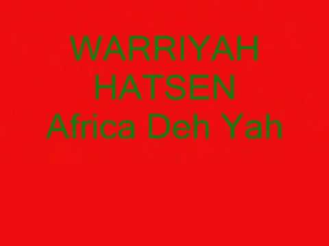 Warriyah Hatsen - Africa Deh Yah