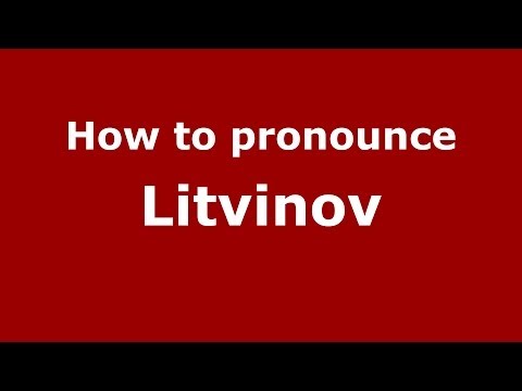 How to pronounce Litvinov (Russian/Russia) - PronounceNames.com