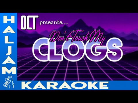 OCT - Don't Touch My Clogs (karaoke)
