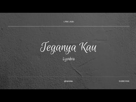 TEGANYA KAU - LYODRA | (LIRIK LAGU)