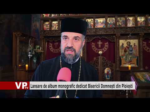 Lansare de album monografic dedicat Bisericii Domnești din Ploiești