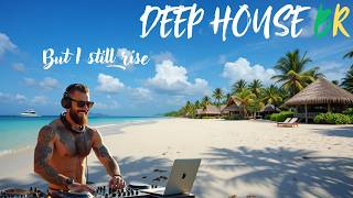 But I still rise  ♪ DEEP HOUSE BR