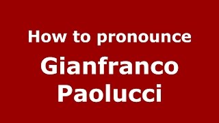 How to pronounce Gianfranco Paolucci