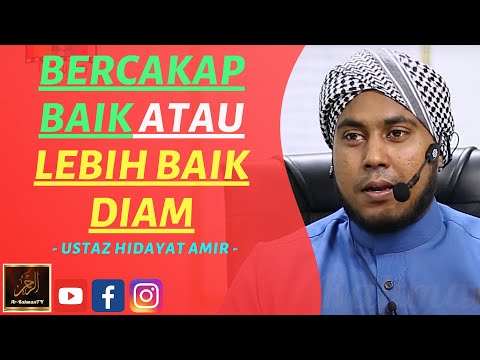 Ustaz Hidayat Amir - BERCAKAP BAIK ATAU LEBIH BAIK DIAM