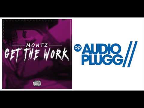 Montz - Get The Work | YourAudioPlugg