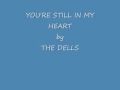 YOU'RE STILL IN MY HEART by THE DELLS.wmv