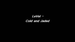LeVel - Cold and Jaded
