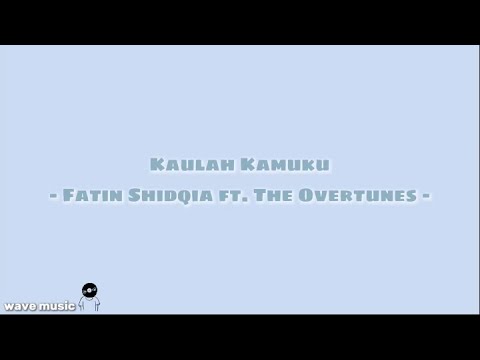 Kaulah Kamuku - Fatin Shidqia ft. The Overtunes (lirik lagu)