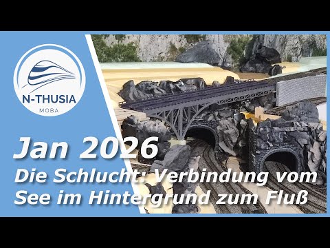 Anlagenbau - Baufortschritt Jan 2026 - Eine Schlucht verbindet See und Fluss | Bürobahn in Spur N