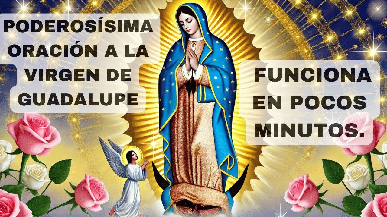 PODEROSÍSIMA ORACIÓN A LA VIRGEN DE GUADALUPE FUNCIONA EN POCOS MINUTOS I ORACIÓN DIARIA A JESUS