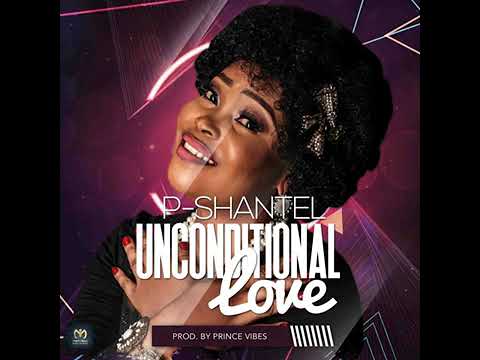 P-SHANTEL UNCONDITIONAL LOVE ❤️ -ƁÆS MUSIC VÎƁƏS