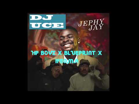 DJ UCE - HP BOYZ X IFEOMA X SEKI JAM - JEPHY JAY X BLUEPRINT REMIX BY DJ UCE