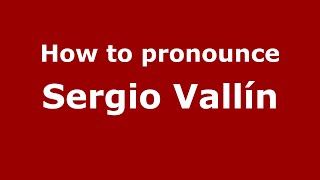 How to pronounce Sergio Vallín