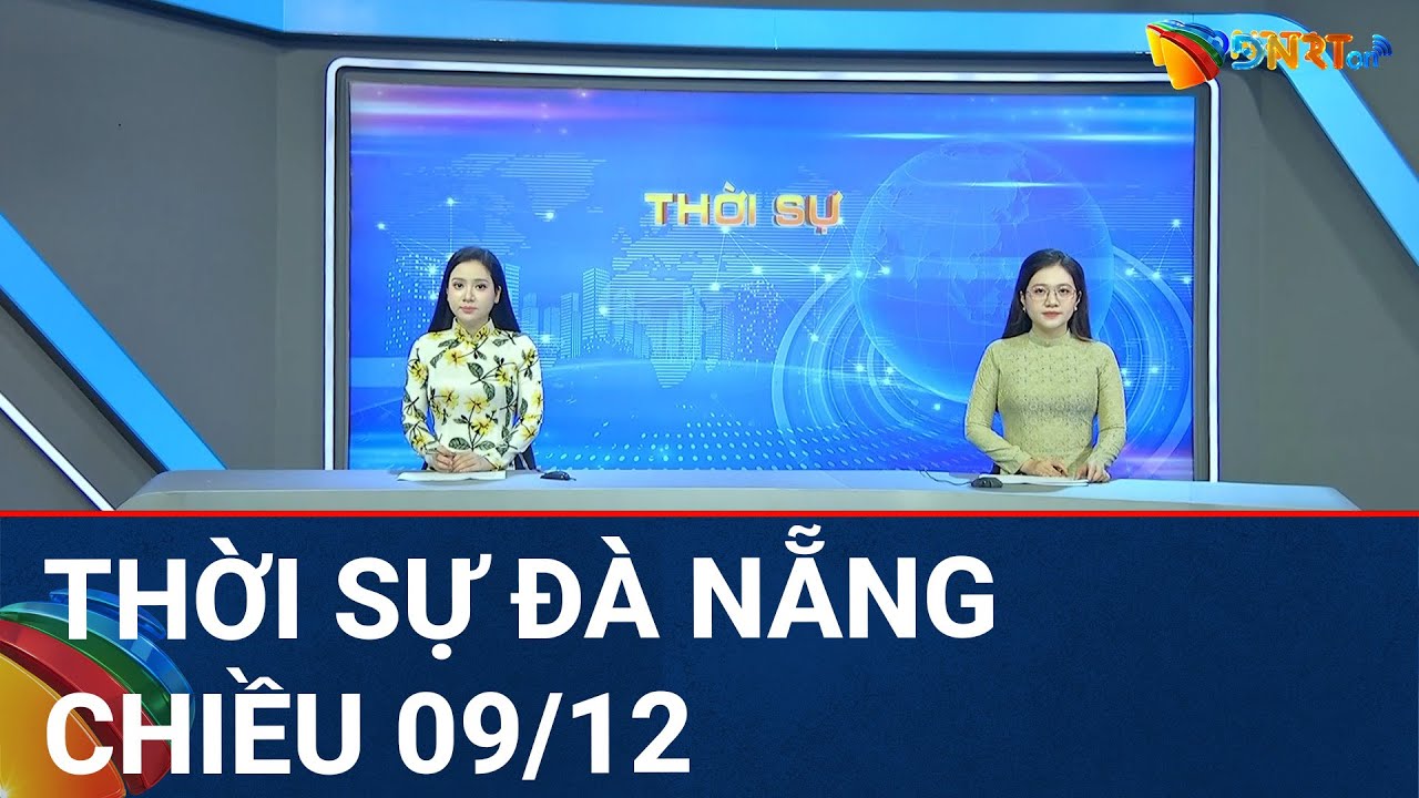 🔴 [TRỰC TIẾP] Thời sự Đà Nẵng ngày 9/12 | Tin tức thời sự tổng hợp mới nhất hôm nay
