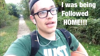 I was being followed HOME!!