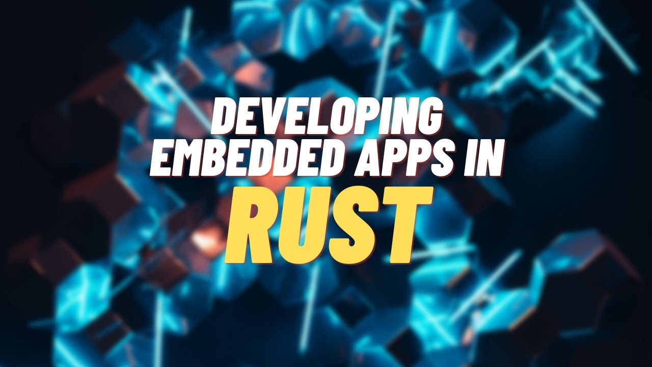 Developing Embedded Apps In Rust
