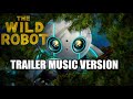 THE WILD ROBOT | Official trailer music version (2024 Music)