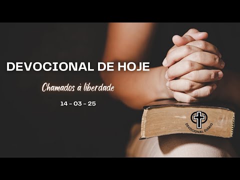 Devocional de Hoje - 14 - 03 - 25 - Chamados à liberdade.