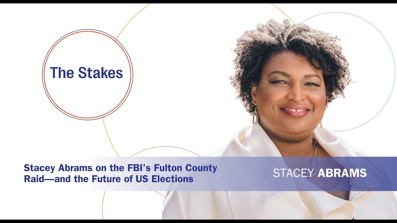 The Stakes: Stacey Abrams on the FBI’s Fulton County Raid—and the Future of US Elections