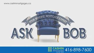Introduction to Reverse Mortgages Ask Bob - CashinMortgages.ca
