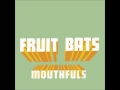 Fruit Bats - Seaweed