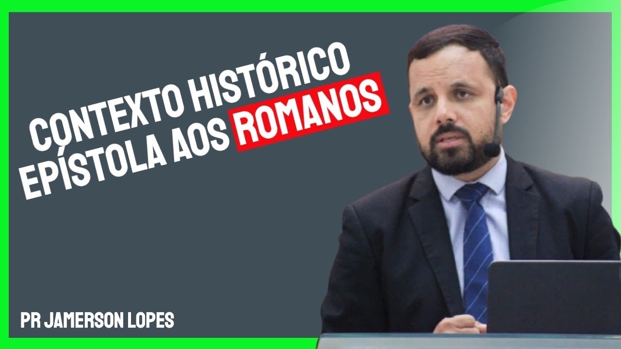 CONTEXTO HISTÓRICO DE ROMANOS | Pr. Jamerson Lopes