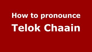 How to pronounce Telok Chaain