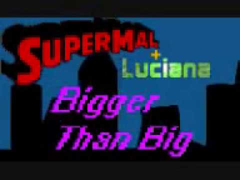 Super Mal ft  Luciana - Bigger Than Big