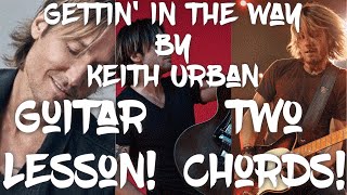 Gettin&#39; In The Way by Keith Urban Guitar Tutorial (Only 2 Chords!) For Beginners!
