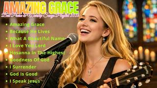 Amazing Grace ✝️ Best Praise & Worship Songs Playlist 2026 ✝️