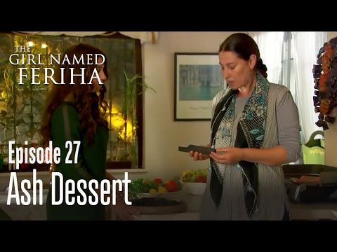 Ash dessert - The Girl Named Feriha  Episode 27