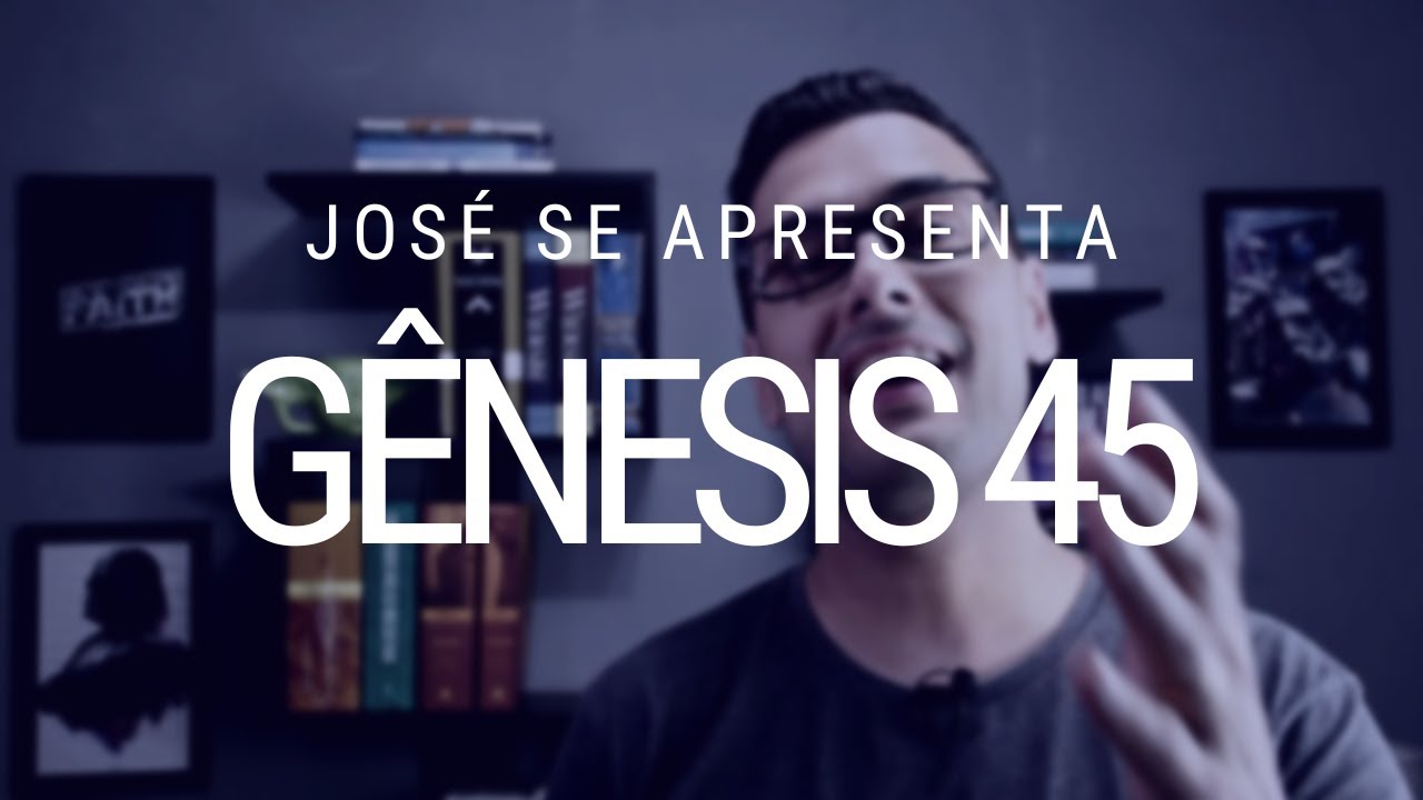 Estudo de Gênesis - Capítulo 45