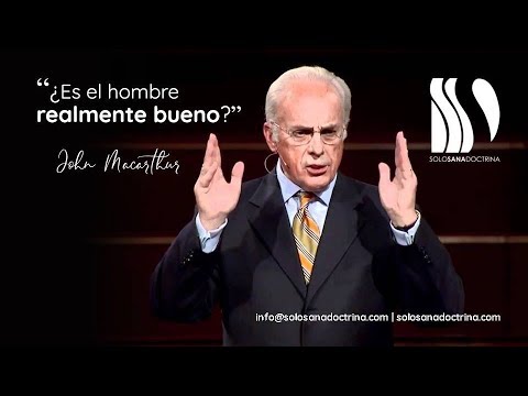 ¿Es el hombre realmente bueno? John MacArthur