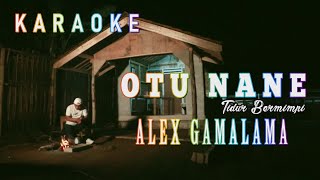 Download lagu KARAOKE  OTU NANE ALEX GAMALAMA mp3