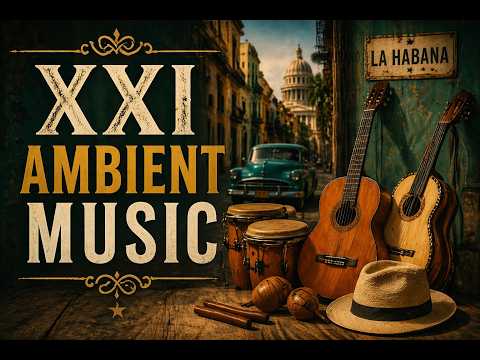 🎧 XXI AMBIENT MUSIC | La Habana. Background music for Beach terrace, Relax, Work & Focus
