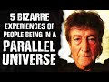 5 BIZARRE Experiences of People Being in a Parallel Universe