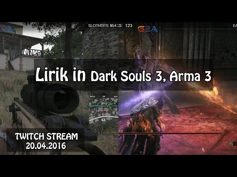 LIRIK in Arma 3, Dark Souls 3 (Twitch Stream | 20.04.2016)