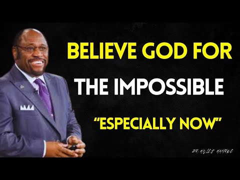Believe God for the Impossible — Especially When You Have No Idea What to Do Next | Dr. Myles Munroe