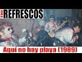 THE REFRESCOS: Aquí no hay playa (1989) Video ...