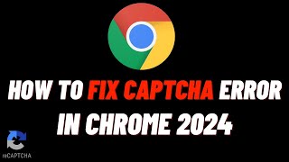 How To Fix Captcha Error In Chrome (2024) | Fix reCAPTCHA Not Working