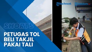 Viral Video 'Beli Takjil In The Sky' Petugas Tol Wiyoto Wiyono Jakarta Timur Beli Takjil Pakai Tali