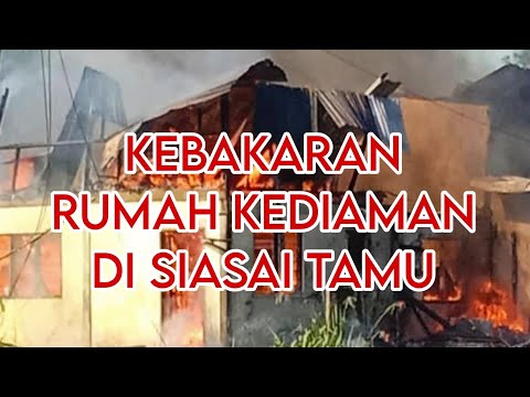RUMAH KEDIAMAN MUSNAH DI SIASAI TAMU