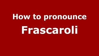 How to pronounce Frascaroli