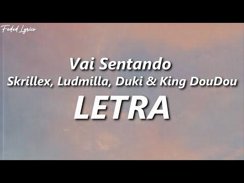 Vai Sentando - Skrillex, Ludmilla, Duki & King DouDou 🔥| LETRA