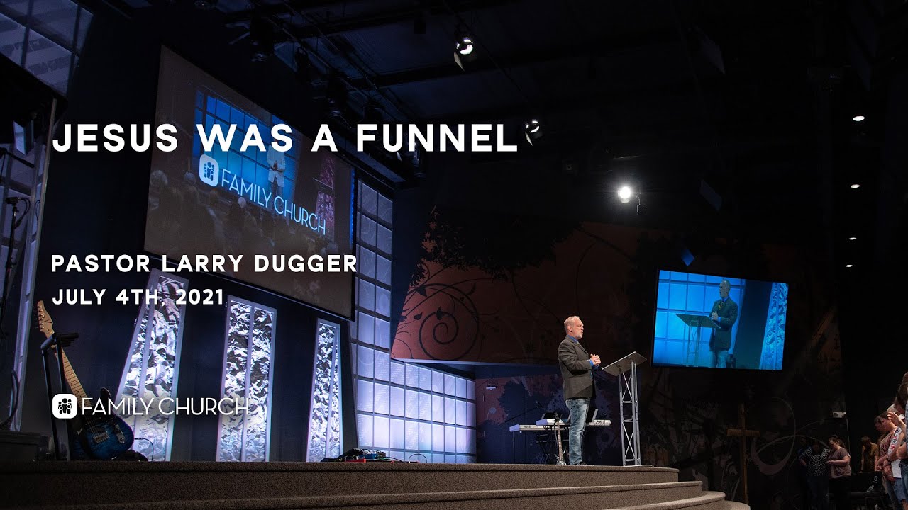 Jesus Was a Funnel - Pastor Larry Dugger